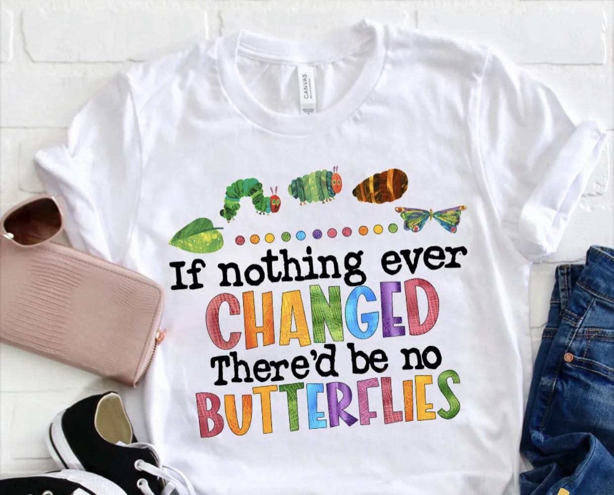 If nothing ever changed there'd be no butterflies DTF Transfer