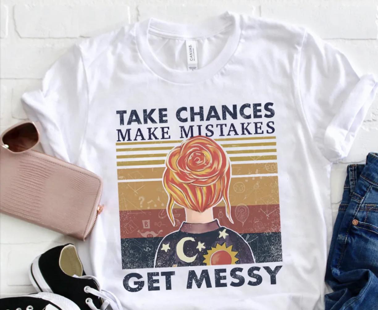 Take chances makee mistakes get messy with head DTF Transfer