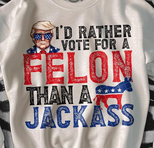 Trump Id rather vote for a felon ver 1