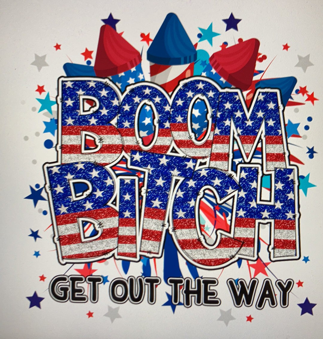 4th of July Boom bitch DTF Transfer